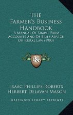 The Farmer's Business Handbook: A Manual of Simple Farm Accounts and of Brief Advice on Rural Law (1903)