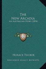 The New Arcadia: An Australian Story (1894)