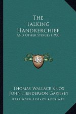 The Talking Handkerchief: And Other Stories (1900)