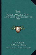 The Wide Awake Gift: A Know Nothing Token for 1855 (1854)