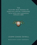 The History And Annals Of Northallerton, Yorkshire: With Notes And Voluminous Appendix (1885)