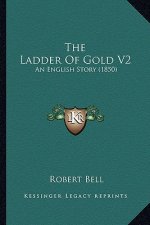 The Ladder Of Gold V2: An English Story (1850)