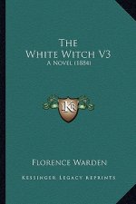 The White Witch V3: A Novel (1884)