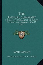 The Annual Summary: A Complete Chronicle Of Events At Home And Abroad, 1876-77 (1877)