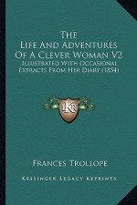 The Life and Adventures of a Clever Woman V2: Illustrated with Occasional Extracts from Her Diary (1854)