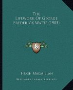The Lifework of George Frederick Watts (1903)