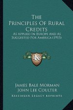 The Principles of Rural Credits: As Applied in Europe and as Suggested for America (1915)