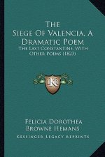The Siege of Valencia, a Dramatic Poem: The Last Constantine, with Other Poems (1823)