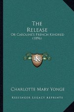 The Release: Or Caroline's French Kindred (1896)
