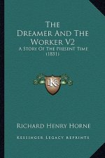 The Dreamer And The Worker V2: A Story Of The Present Time (1851)