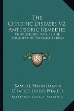 The Chronic Diseases V2, Antipsoric Remedies: Their Specific Nature and Homeopathic Treatment (1846)