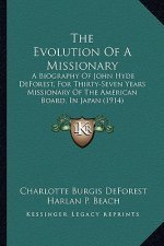 The Evolution of a Missionary: A Biography of John Hyde DeForest, for Thirty-Seven Years Missionary of the American Board, in Japan (1914)