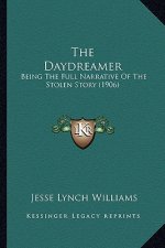 The Daydreamer: Being The Full Narrative Of The Stolen Story (1906)