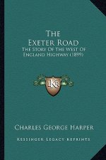 The Exeter Road: The Story Of The West Of England Highway (1899)