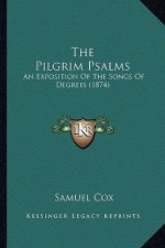 The Pilgrim Psalms: An Exposition of the Songs of Degrees (1874)