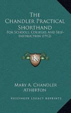 The Chandler Practical Shorthand: For Schools, Colleges and Self-Instruction (1912)