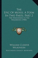 The Epic of Moses, a Poem in Two Parts, Part 2: The Wandering in the Wilderness (1905)