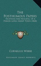 The Posthumous Papers: Facetious And Fanciful, Of A Person Lately About Town (1828)