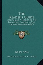 The Reader's Guide: Containing a Notice of the Elementary Sounds in the English Language (1845)
