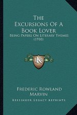 The Excursions of a Book Lover: Being Papers on Literary Themes (1910)