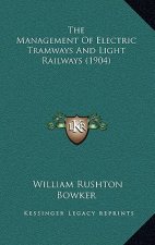 The Management of Electric Tramways and Light Railways (1904)