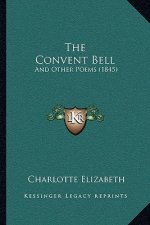 The Convent Bell: And Other Poems (1845)