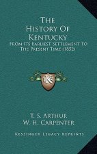 The History Of Kentucky: From Its Earliest Settlement To The Present Time (1852)