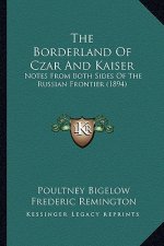 The Borderland of Czar and Kaiser: Notes from Both Sides of the Russian Frontier (1894)