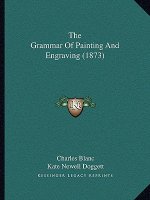 The Grammar of Painting and Engraving (1873)