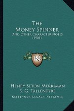The Money Spinner: And Other Character Notes (1901)