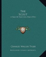 The Scout: A Tale of the Civil War (1911)