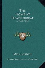 The Home at Heatherbrae: A Tale (1875)