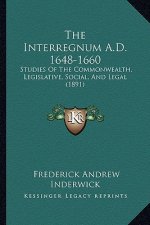 The Interregnum A.D. 1648-1660: Studies of the Commonwealth, Legislative, Social, and Legal (1891)