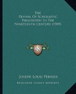 The Revival of Scholastic Philosophy in the Nineteenth Century (1909)