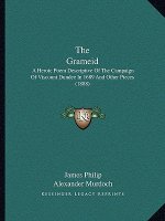 The Grameid: A Heroic Poem Descriptive of the Campaign of Viscount Dundee in 1689 and Other Pieces (1888)