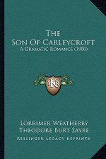 The Son of Carleycroft: A Dramatic Romance (1900)