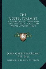 The Gospel Psalmist: A Collection of Hymns and Tunes for Public, Social and Private Devotion (1869)