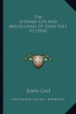 The Literary Life and Miscellanies of John Galt V2 (1834)