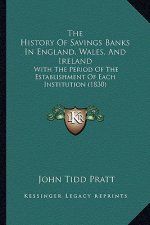 The History Of Savings Banks In England, Wales, And Ireland: With The Period Of The Establishment Of Each Institution (1830)