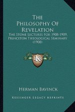 The Philosophy of Revelation: The Stone Lectures for 1908-1909, Princeton Theological Seminary (1908)