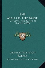 The Man Of The Mask: A Study In The Byways Of History (1908)