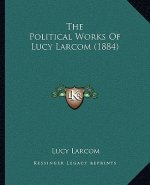 The Political Works of Lucy Larcom (1884)