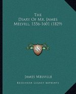 The Diary of Mr. James Melvill, 1556-1601 (1829)