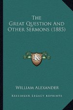 The Great Question and Other Sermons (1885)