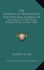 The Journal of Microscopy and Natural Science V4: The Journal of the Postal Microscopical Society (1885)