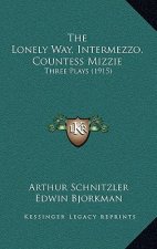 The Lonely Way, Intermezzo, Countess Mizzie: Three Plays (1915)