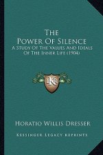 The Power of Silence: A Study of the Values and Ideals of the Inner Life (1904)