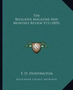 The Religious Magazine and Monthly Review V13 (1855)