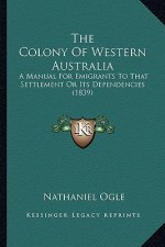 The Colony of Western Australia: A Manual for Emigrants to That Settlement or Its Dependencies (1839)