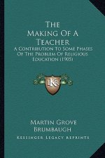 The Making of a Teacher: A Contribution to Some Phases of the Problem of Religious Education (1905)